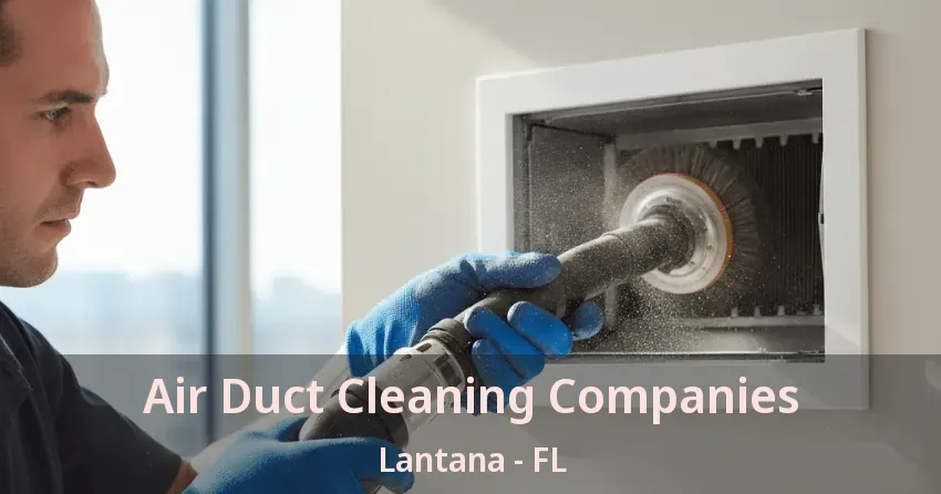 Air Duct Cleaning Companies Lantana - FL