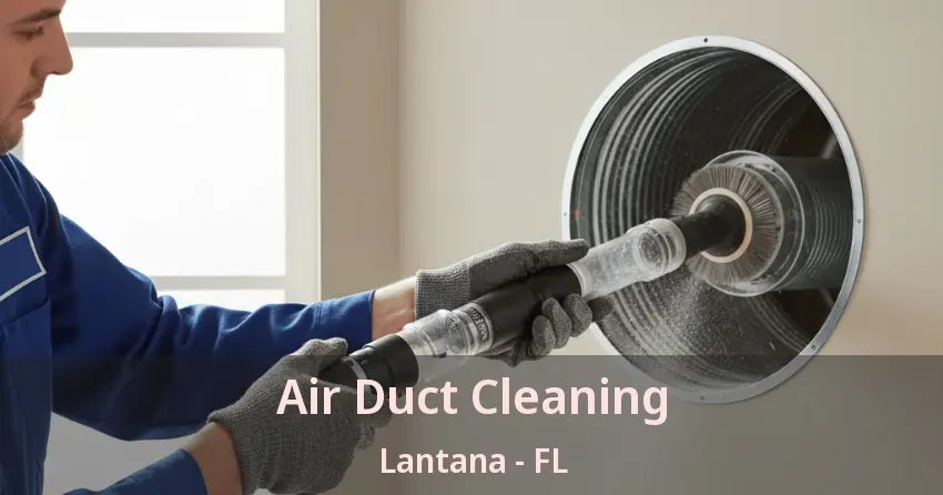 Air Duct Cleaning Lantana - FL