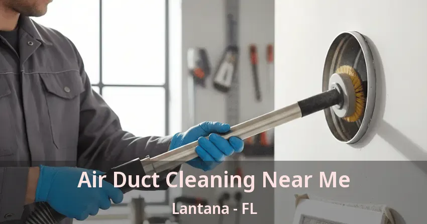 Air Duct Cleaning Near Me Lantana - FL