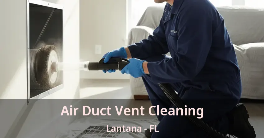 Air Duct Vent Cleaning Lantana - FL