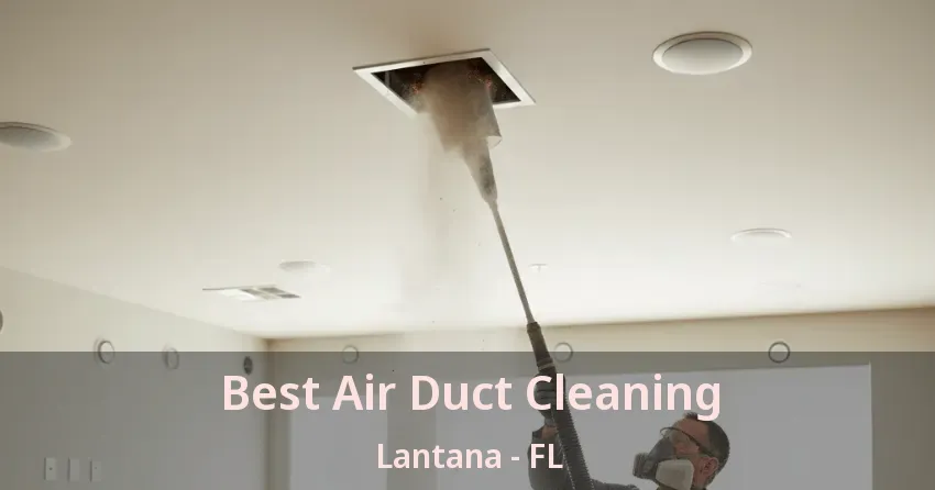 Best Air Duct Cleaning Lantana - FL