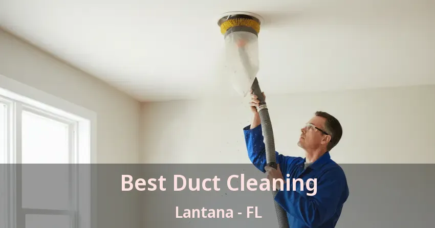 Best Duct Cleaning Lantana - FL Best Duct Cleaning Lantana - FL