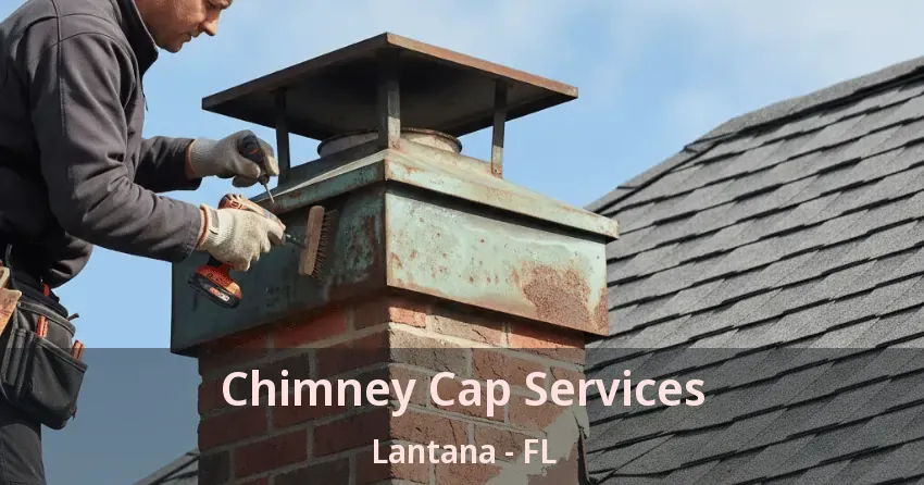 Chimney Cap Services Lantana - FL Chimney Cap Services Lantana - FL