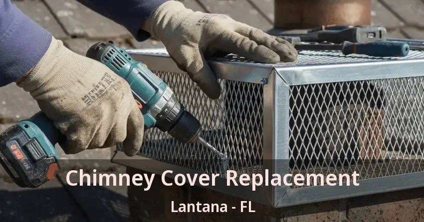Chimney Cover Replacement Lantana - FL