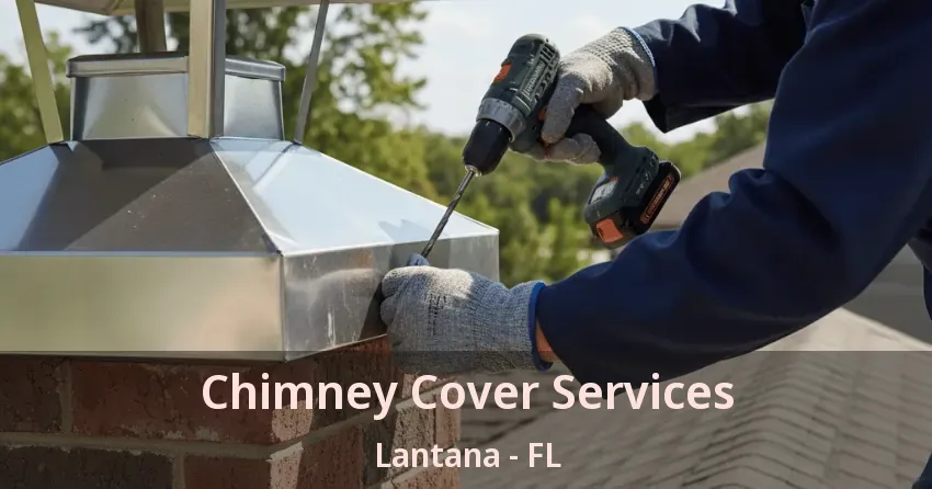 Chimney Cover Services Lantana - FL