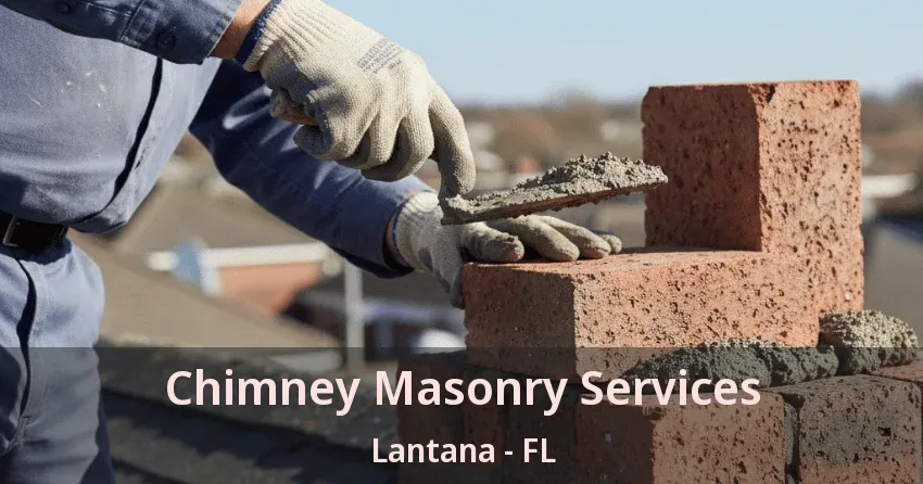 Chimney Masonry Services Lantana - FL Chimney Masonry Services Lantana - FL