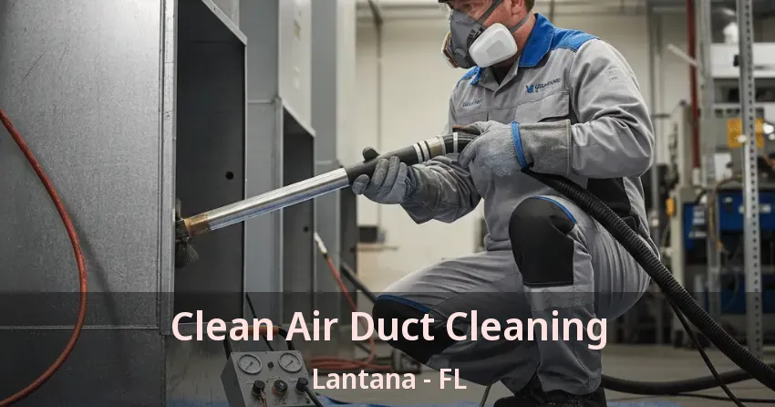 Clean Air Duct Cleaning Lantana - FL