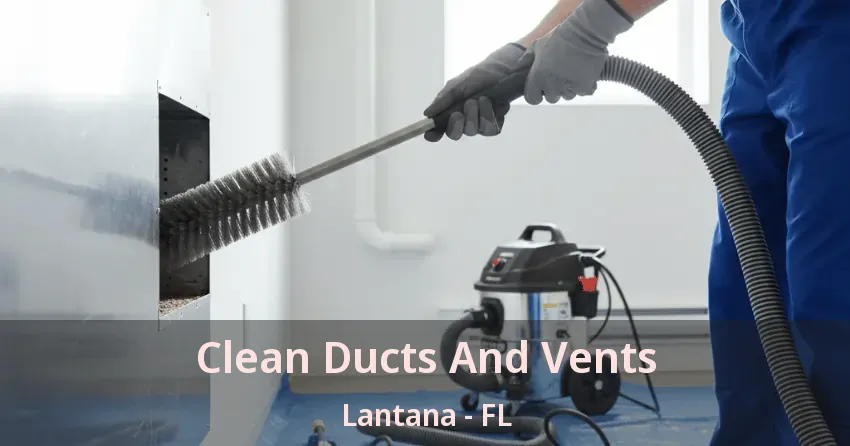 Clean Ducts And Vents Lantana - FL