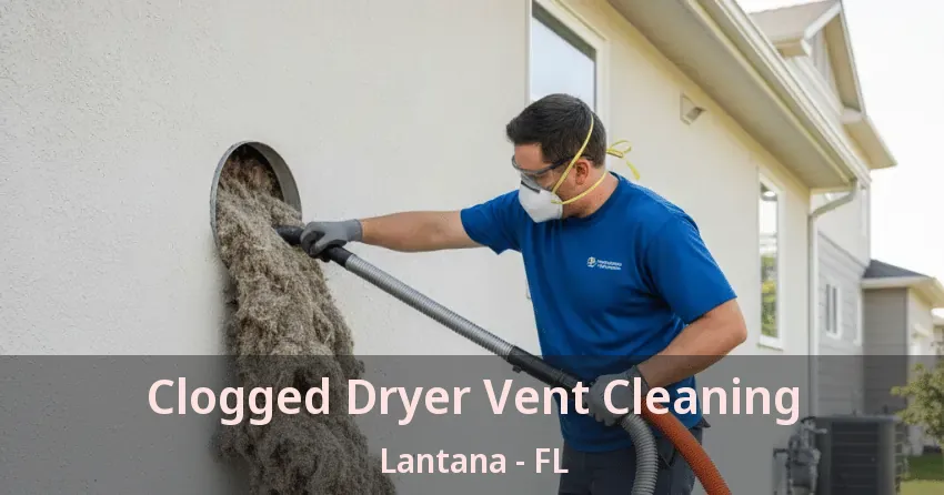 Clogged Dryer Vent Cleaning Lantana - FL