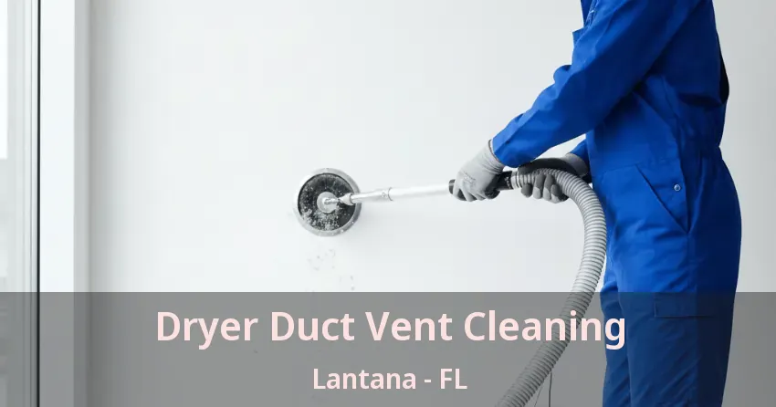 Dryer Duct Vent Cleaning Lantana - FL