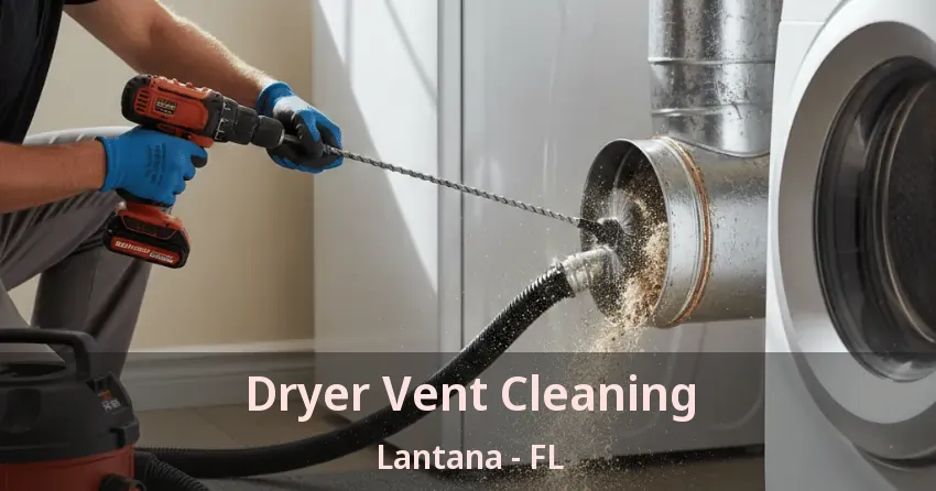 Dryer Vent Cleaning Lantana - FL Dryer Vent Cleaning Lantana - FL
