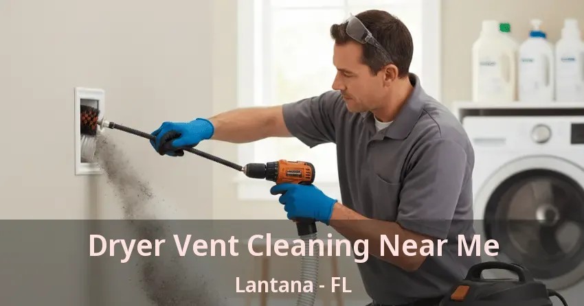 Dryer Vent Cleaning Near Me Lantana - FL