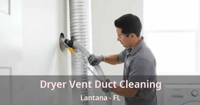 Dryer Vent Duct Cleaning Lantana - FL