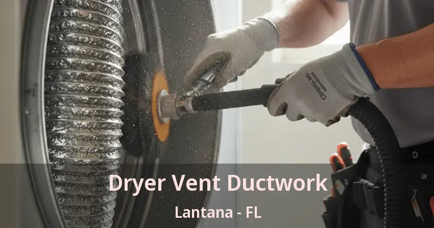 Dryer Vent Ductwork Lantana - FL