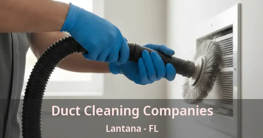 Duct Cleaning Companies Lantana - FL Duct Cleaning Companies Lantana - FL