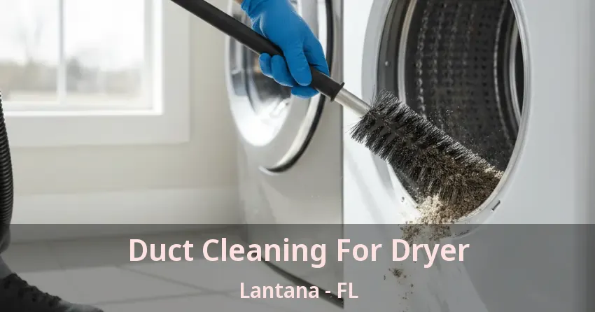 Duct Cleaning For Dryer Lantana - FL Duct Cleaning For Dryer Lantana - FL
