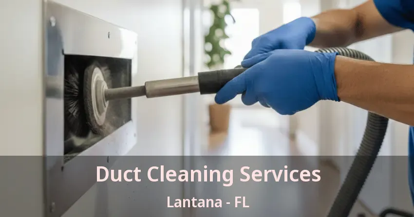 Duct Cleaning Services Lantana - FL