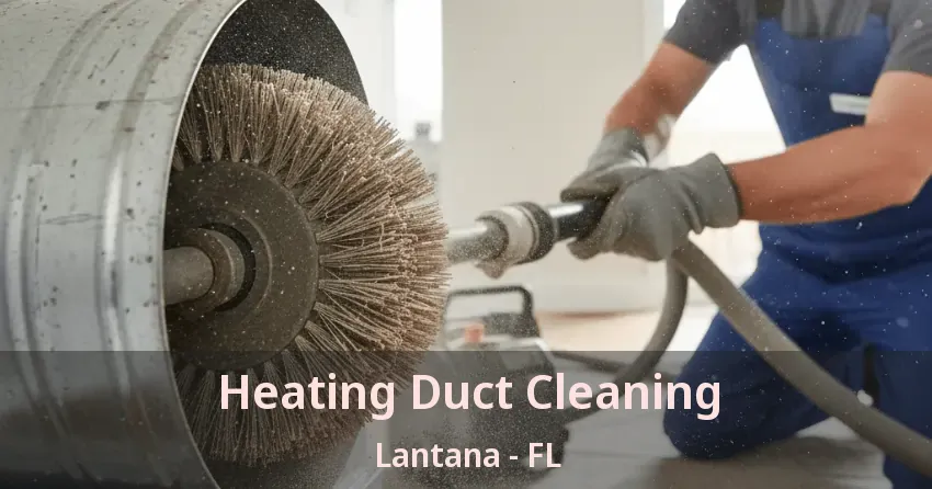Heating Duct Cleaning Lantana - FL