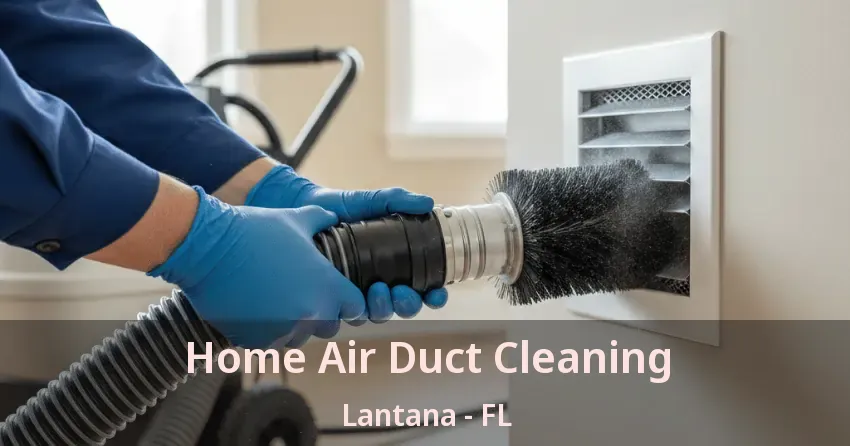 Home Air Duct Cleaning Lantana - FL