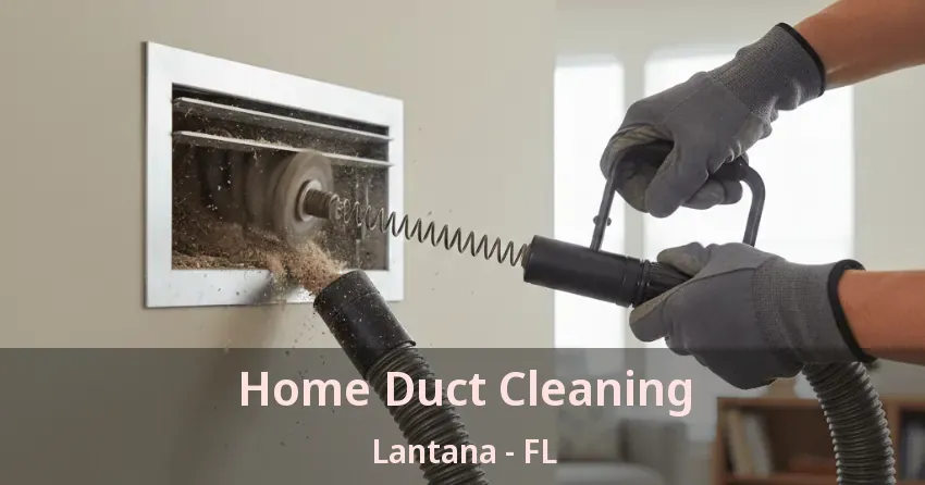 Home Duct Cleaning Lantana - FL