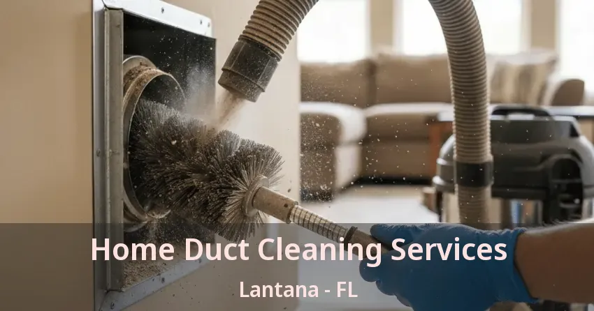 Home Duct Cleaning Services Lantana - FL