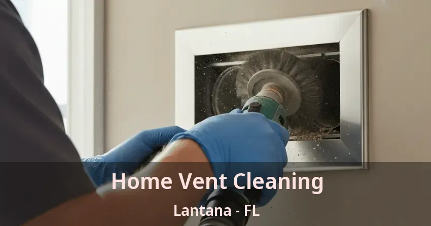 Home Vent Cleaning Lantana - FL