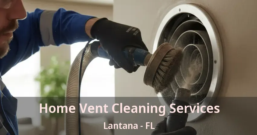Home Vent Cleaning Services Lantana - FL Home Vent Cleaning Services Lantana - FL