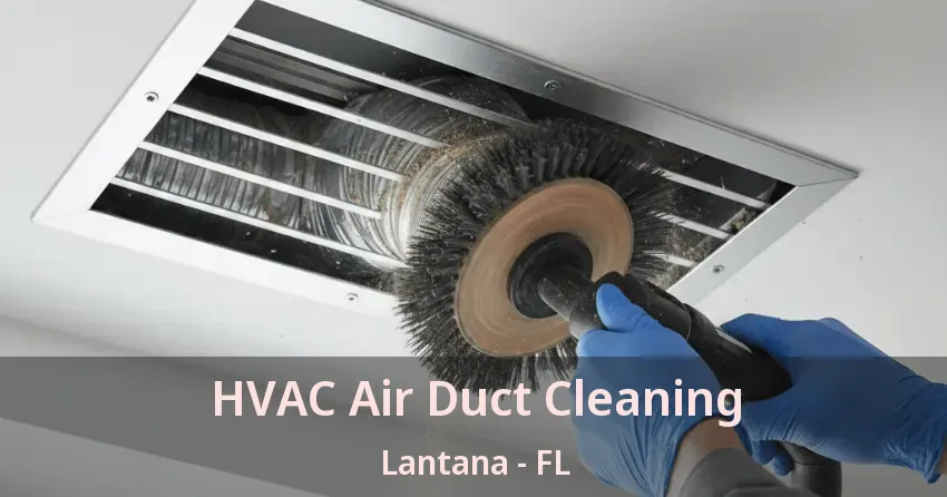 HVAC Air Duct Cleaning Lantana - FL