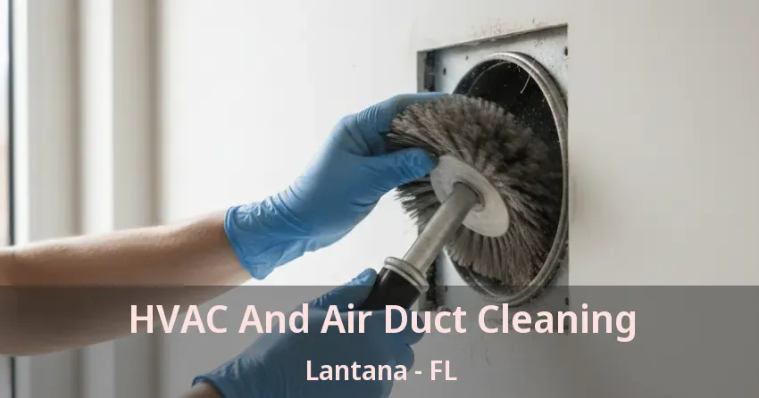 HVAC And Air Duct Cleaning Lantana - FL