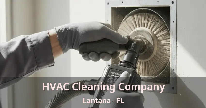 HVAC Cleaning Company Lantana - FL HVAC Cleaning Company Lantana - FL