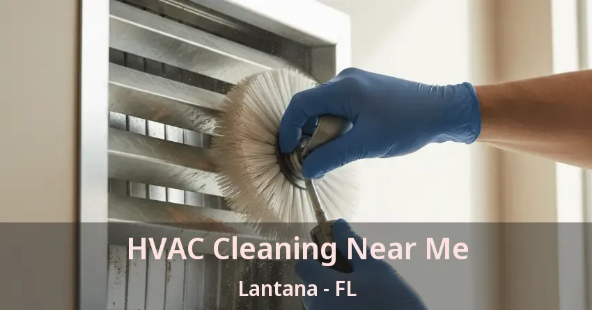 HVAC Cleaning Near Me Lantana - FL HVAC Cleaning Near Me Lantana - FL