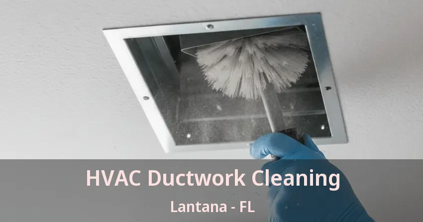 HVAC Ductwork Cleaning Lantana - FL HVAC Ductwork Cleaning Lantana - FL