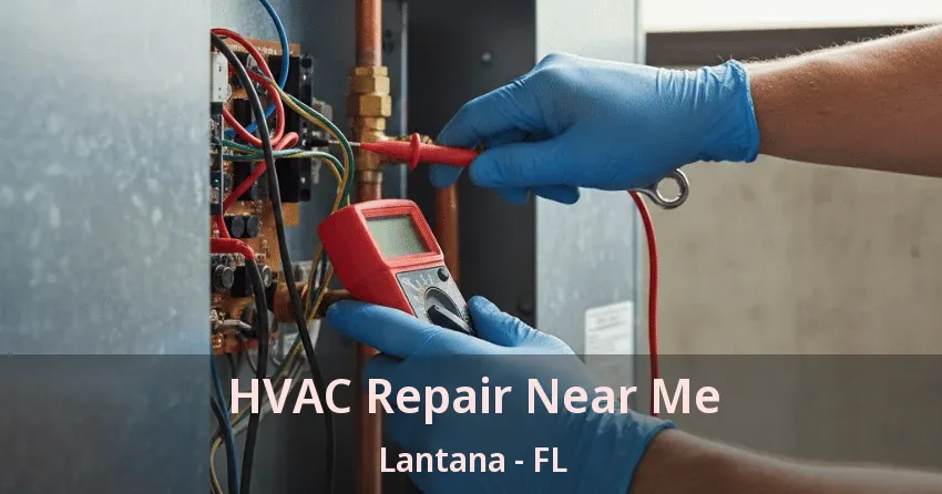HVAC Repair Near Me Lantana - FL HVAC Repair Near Me Lantana - FL