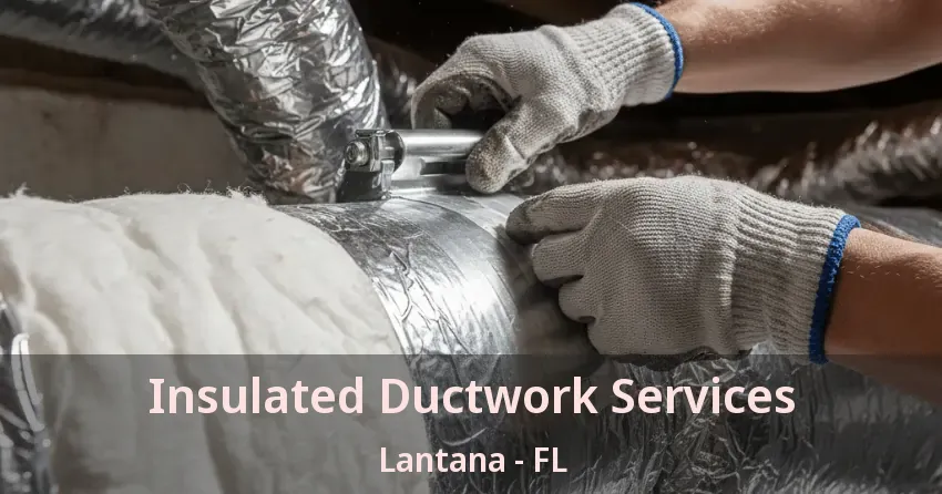 Insulated Ductwork Services Lantana - FL Insulated Ductwork Services Lantana - FL