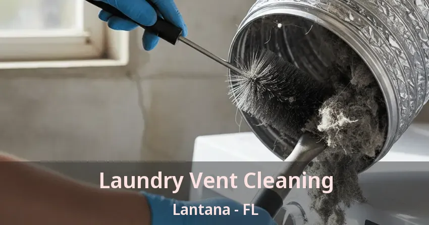 Laundry Vent Cleaning Lantana - FL Laundry Vent Cleaning Lantana - FL