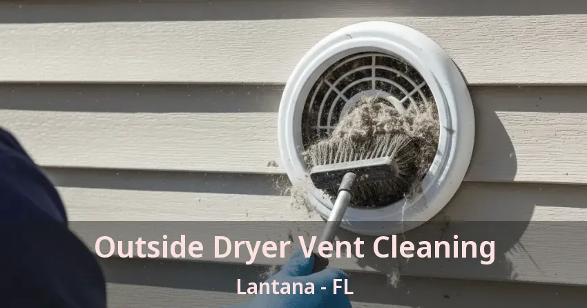 Outside Dryer Vent Cleaning Lantana - FL