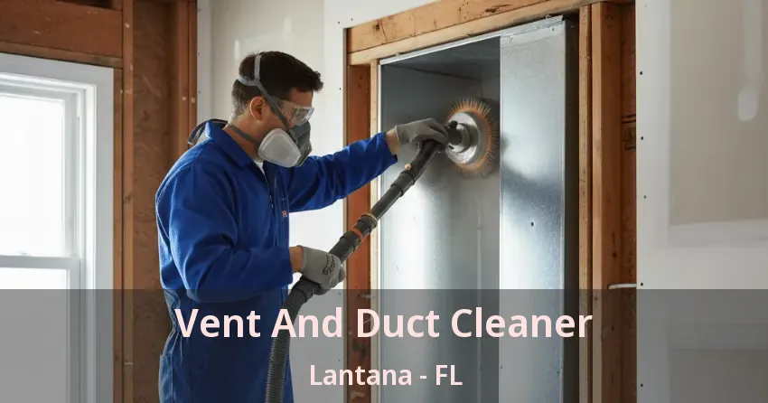 Vent And Duct Cleaner Lantana - FL