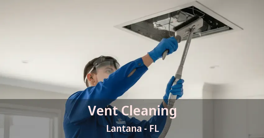Vent Cleaning Lantana - FL