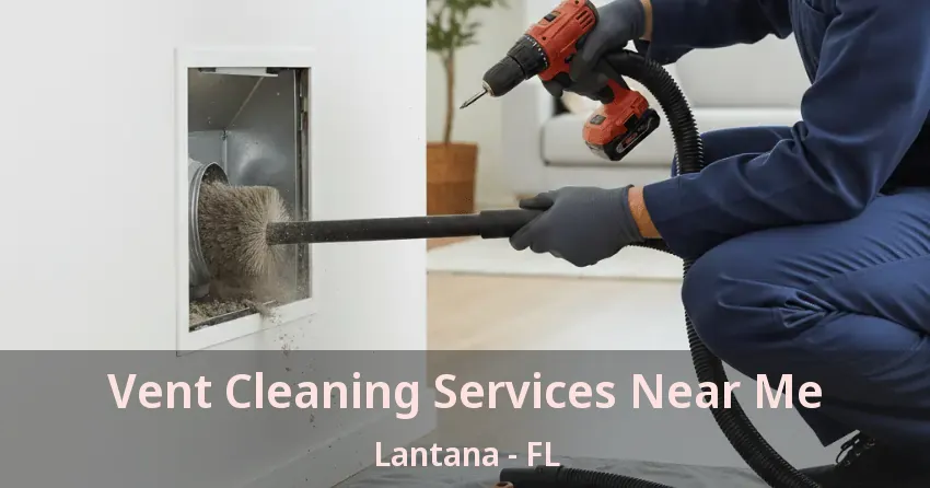 Vent Cleaning Services Near Me Lantana - FL